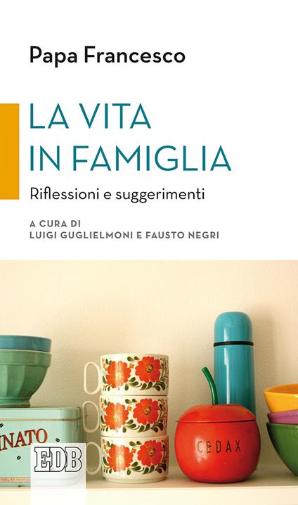 La vita in famiglia. Riflessioni e suggerimenti - Francesco (Jorge Mario Bergoglio) - copertina
