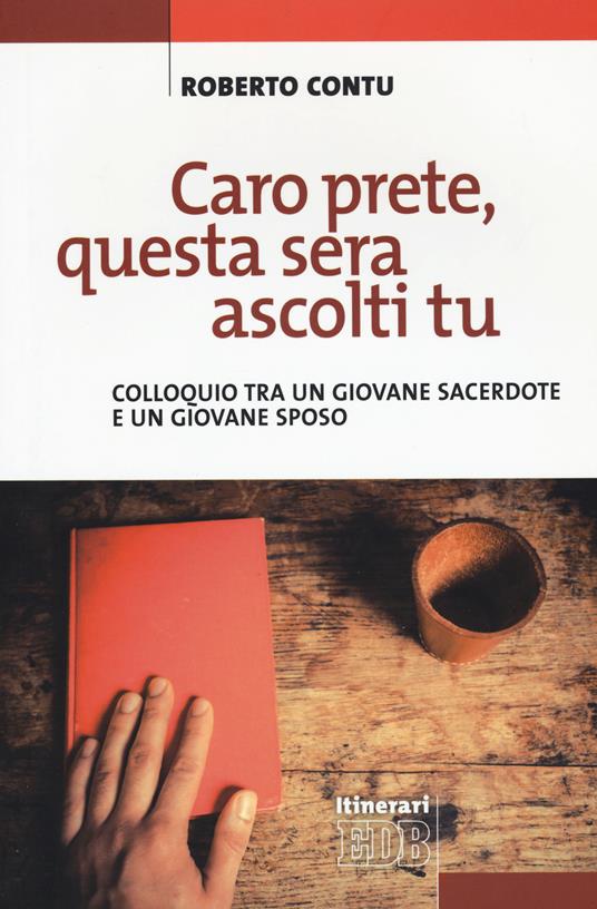 Caro prete, questa sera ascolti tu. Colloquio tra un giovane sacerdote e un giovane sposo - Roberto Contu - copertina