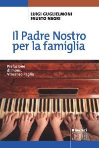 Il Padre Nostro per la famiglia - Luigi Guglielmoni,Fausto Negri - copertina