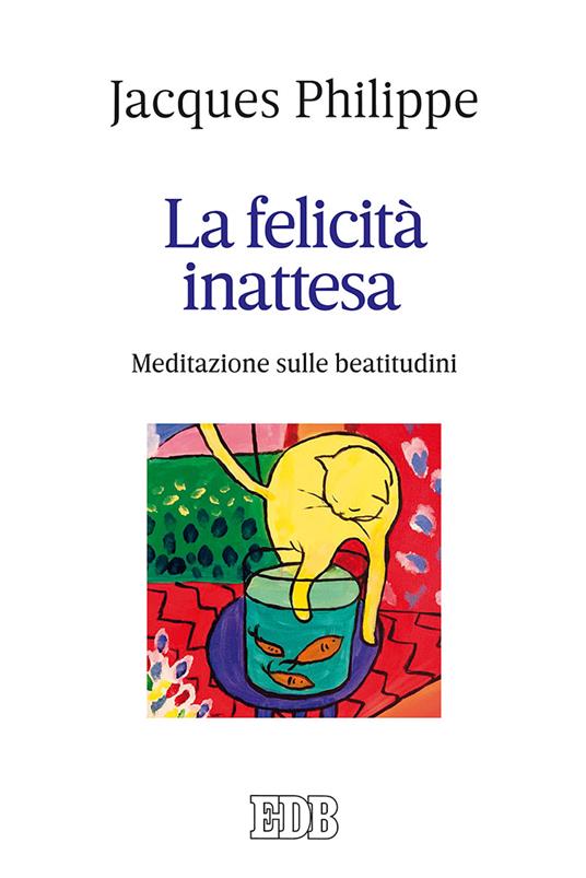 La felicità inattesa. Meditazione sulle beatitudini - Jacques Philippe - copertina