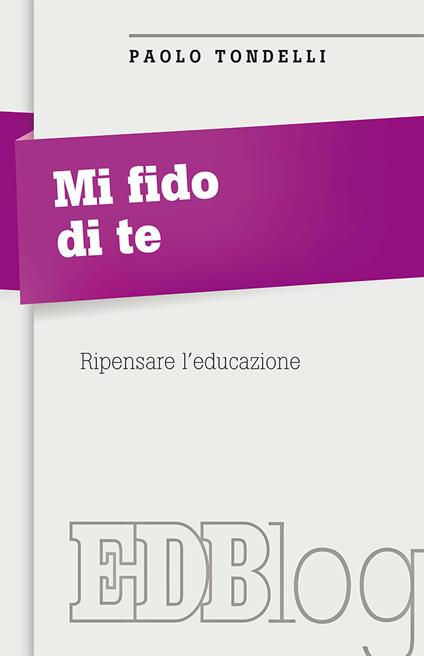 Mi fido di te. Ripensare l'educazione - Paolo Tondelli - copertina