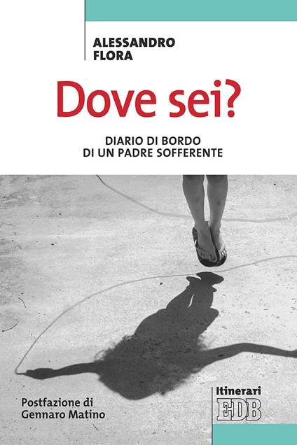 Dove sei? Diario di bordo di un padre sofferente - Alessandro Flora - copertina