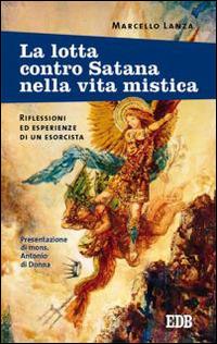 La lotta contro Satana nella vita mistica. Riflessioni ed esperienze di un esorcista - Marcello Lanza - copertina