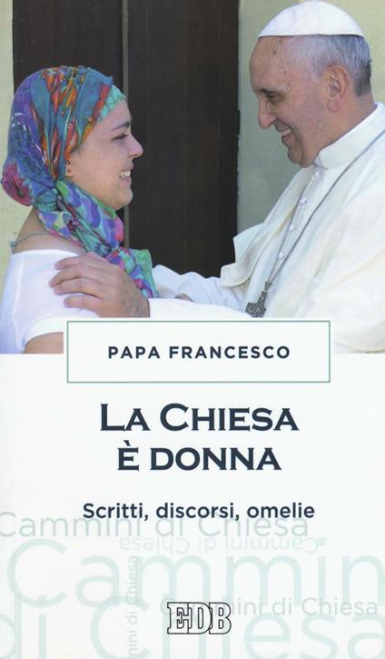 La chiesa è donna. Scritti, discorsi, omelie - Francesco (Jorge Mario Bergoglio) - copertina