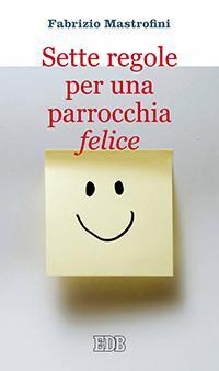 Sette regole per una parrocchia felice - Fabrizio Mastrofini - copertina