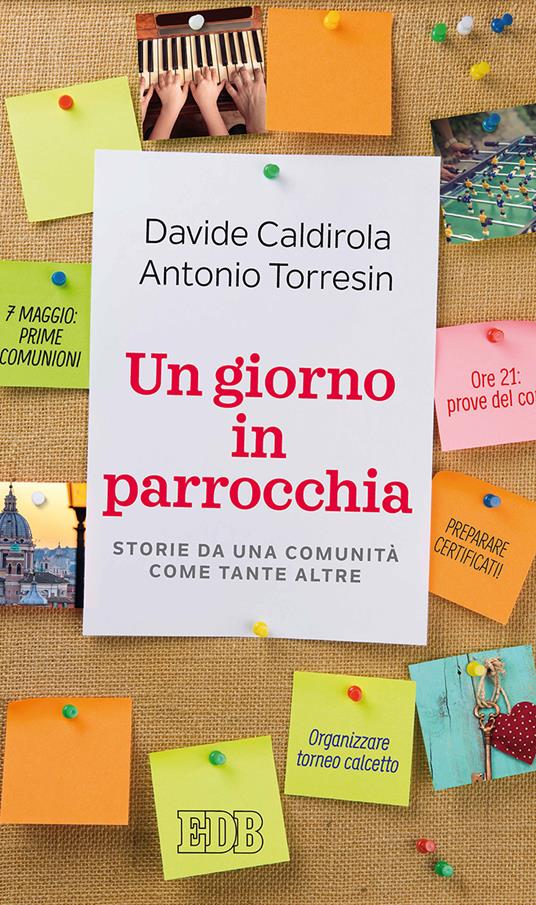 Un giorno in parrocchia. Storie da una comunità come tante altre - Davide Caldirola,Antonio Torresin - copertina