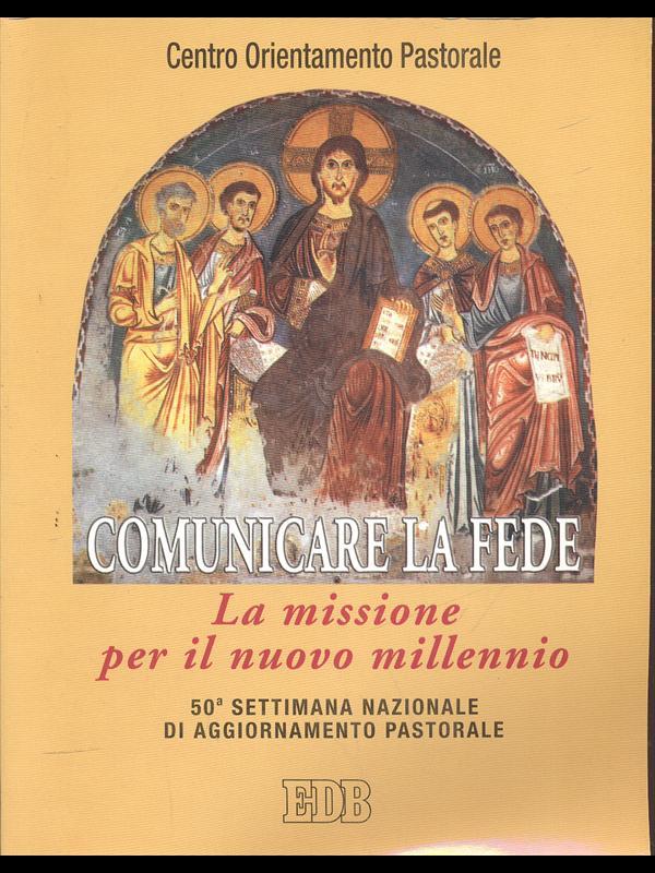 Comunicare la fede. La missione per il nuovo millennio. 50ª Settimana nazionale di aggiornamento pastorale