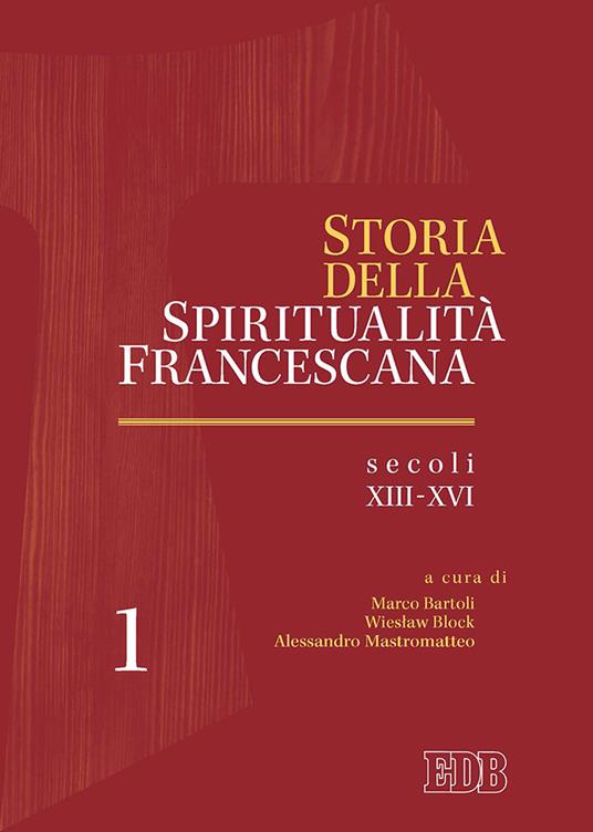 Storia della spiritualità francescana. Vol. 1: Secoli XIII-XVI - copertina