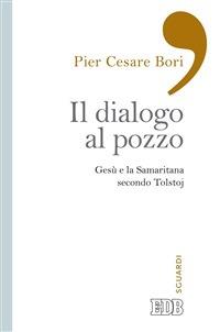 Il dialogo al pozzo. Gesù e la Samaritana secondo Tolstoj - Pier Cesare Bori - copertina
