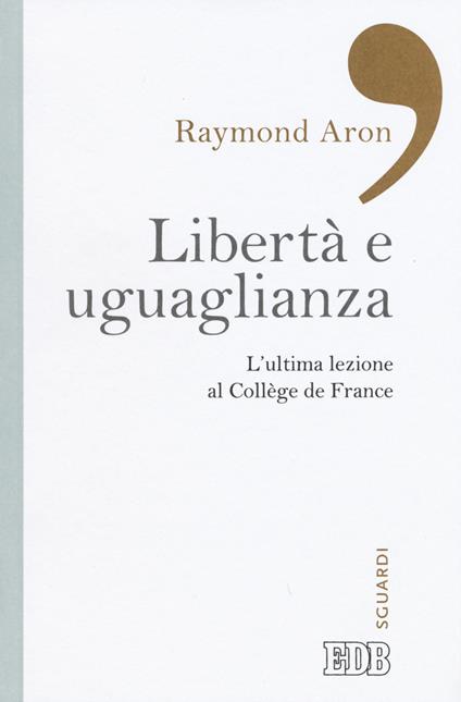Libertà e uguaglianza. L'ultima lezione al Collège de France - Raymond Aron - copertina