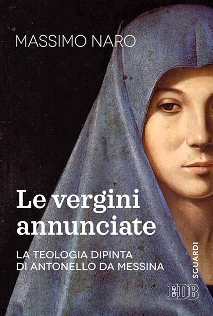 La vergini annunciate. La teologia dipinta di Antonello da Messina - Massimo De Gennaro - copertina