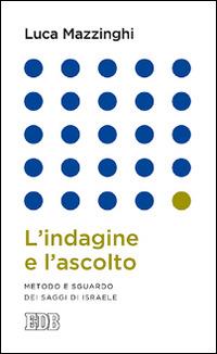 L'indagine e l'ascolto. Metodo e sguardo dei saggi di Israele - Luca Mazzinghi - copertina