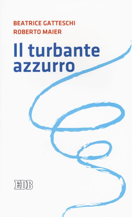 Il turbante azzurro - Beatrice Gatteschi,Roberto Maier - copertina