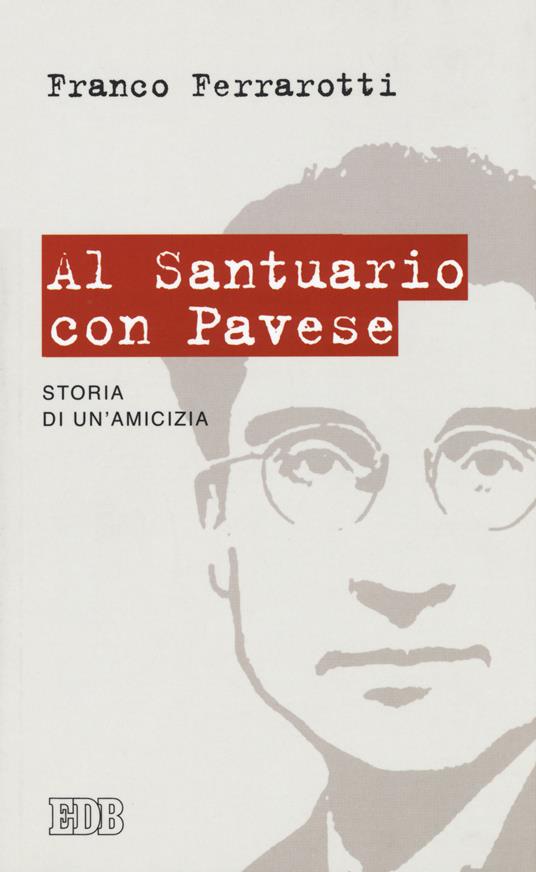 Al santuario con Pavese. Storia di un'amicizia - Franco Ferrarotti - copertina