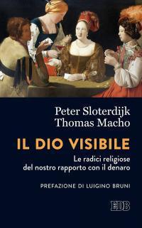 Il Dio visibile. Le radici religiose del nostro rapporto con il denaro. Conversazione con Manfred Osten - Peter Sloterdijk,Thomas Macho - copertina