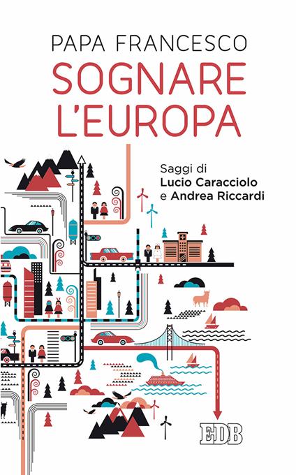 Sognare l'Europa. Con saggi di Lucio Caracciolo e Andrea Riccardi - Francesco (Jorge Mario Bergoglio) - copertina