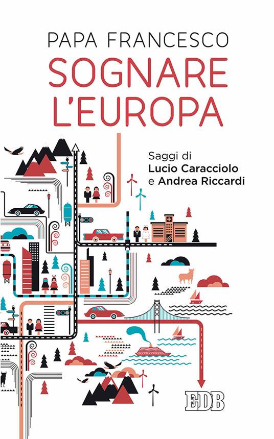 Sognare l'Europa. Con saggi di Lucio Caracciolo e Andrea Riccardi - Francesco (Jorge Mario Bergoglio) - copertina