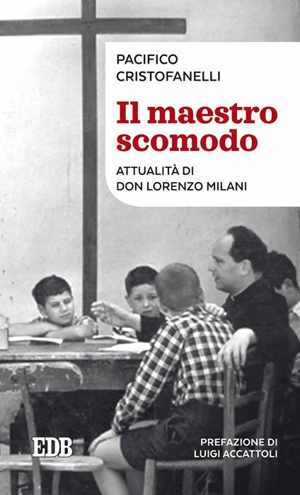 Il maestro scomodo. Attualità di don Lorenzo Milani - Pacifico Cristofanelli - copertina