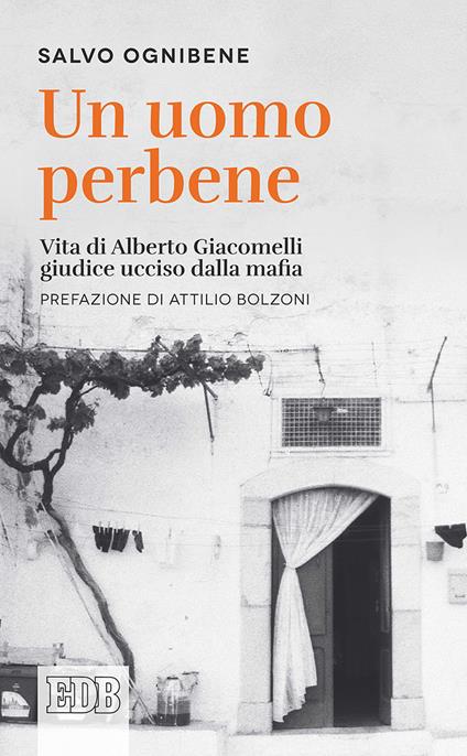 Un uomo perbene. Vita di Alberto Giacomelli, giudice ucciso dalla mafia - Salvo Ognibene - copertina