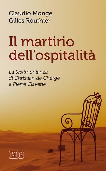 Il martirio dell'ospitalità. La testimonianza di Christian de Chergé e Pierre Claverie - Claudio Monge,Gilles Routhier - copertina