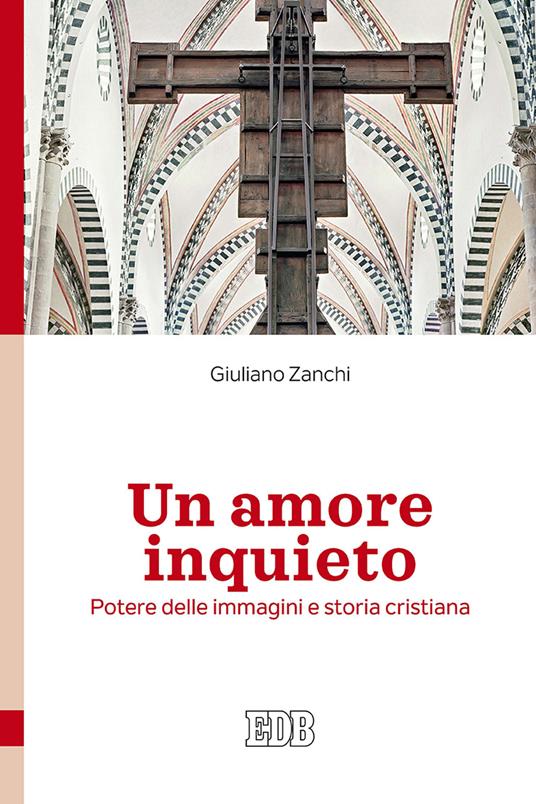 Un amore inquieto. Potere delle immagini e storia cristiana - Giuliano Zanchi - copertina