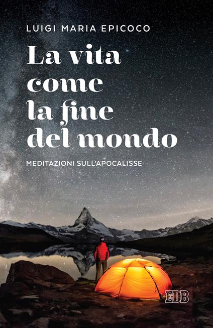 La vita come la fine del mondo. Meditazioni sull’Apocalisse - Luigi Maria Epicoco - copertina