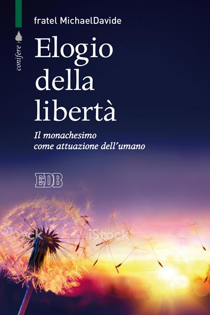 Elogio della libertà. Il monachesimo come attuazione dell’umano - MichaelDavide Semeraro - copertina