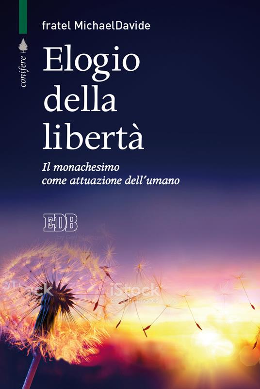Elogio della libertà. Il monachesimo come attuazione dell’umano - MichaelDavide Semeraro - copertina