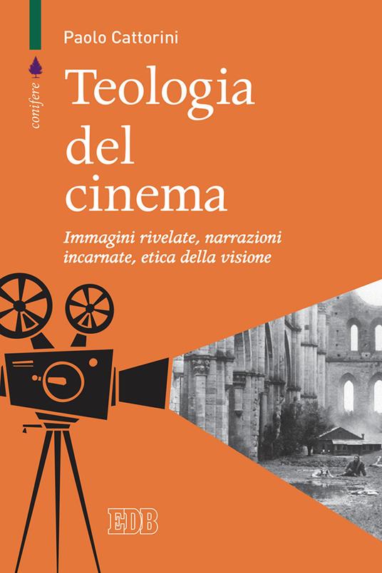 Teologia del cinema. Immagini rivelate, narrazioni incarnate, etica della visione - Paolo Cattorini - copertina