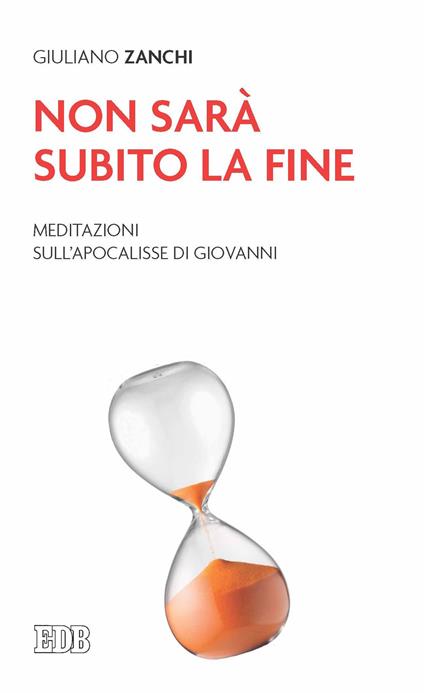 Non sarà subito la fine. Meditazioni sull'Apocalisse di Giovanni - Giuliano Zanchi - copertina