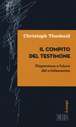 Il compito del testimone. Dispersione e futuro del cristianesimo