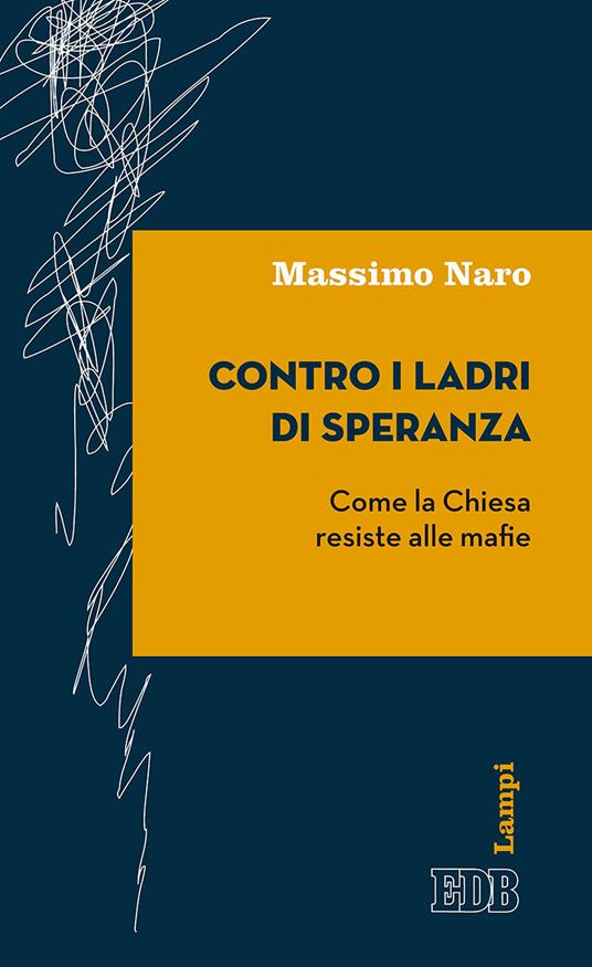 Contro i ladri di speranza. Come la Chiesa resiste alle mafie - Massimo Naro - copertina