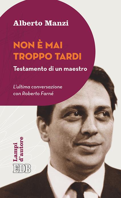 Non è mai troppo tardi. Testamento di un maestro. L'ultima conversazione con Roberto Farné - Alberto Manzi,Roberto Farné - copertina