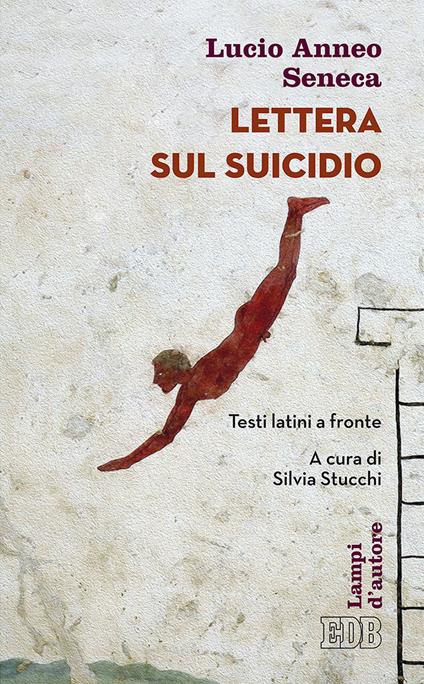 Lettera sul suicidio. Testo latino a fronte - Lucio Anneo Seneca - copertina