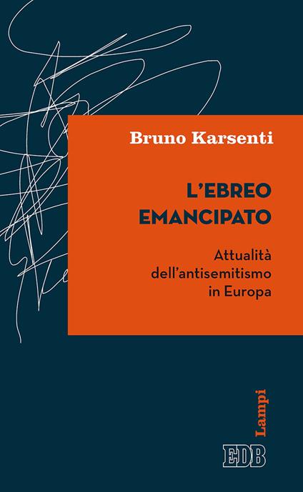 L'ebreo emancipato. Attualità dell’antisemitismo in Europa - Bruno Karsenti - copertina