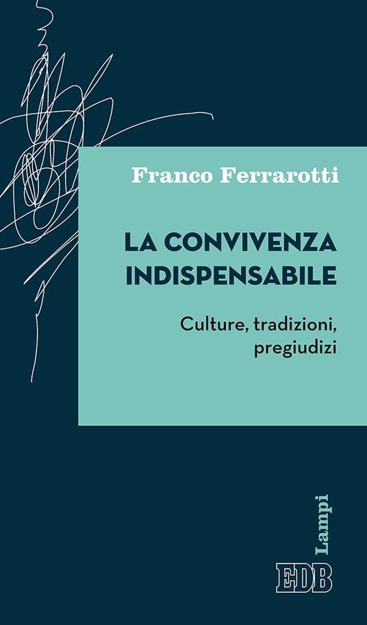 La convivenza indispensabile. Culture, tradizioni, pregiudizi - Franco Ferrarotti - copertina
