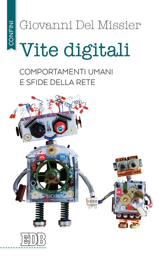 Vite digitali. Comportamenti umani e sfide della rete - Giovanni Del Missier - copertina