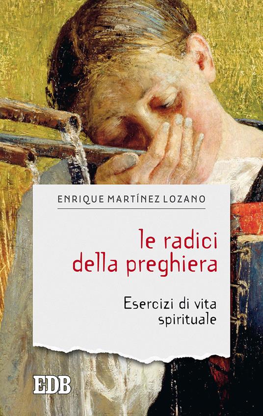 Le radici della preghiera. Esercizi di vita spirituale - Enrique Martínez Lozano - copertina