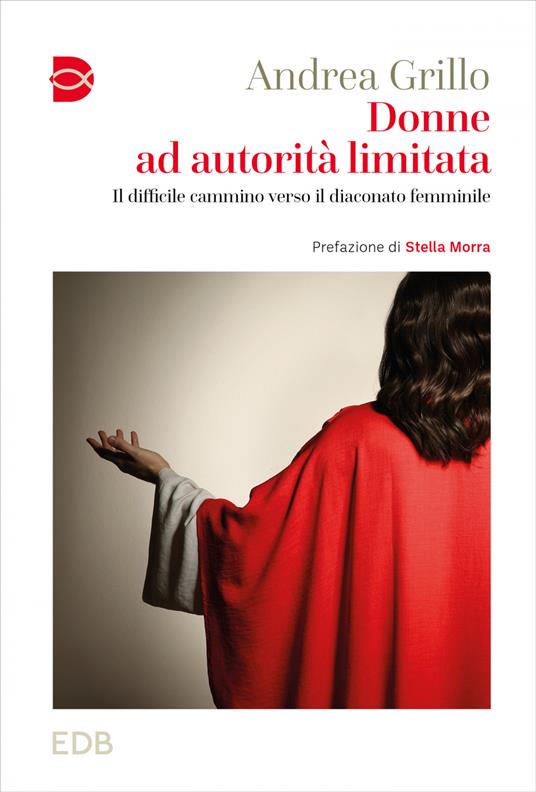 Donne ad autorità limitata. Il difficile cammino verso il diaconato femminile - Andrea Grillo - ebook