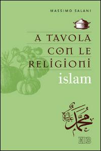 A tavola con le religioni. Islam - Massimo Salani - copertina