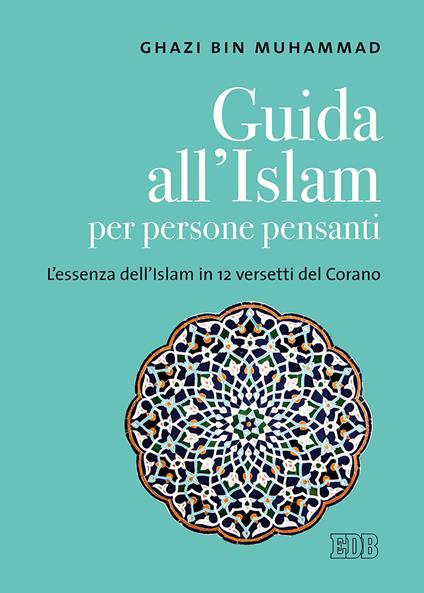 Guida all'islam per persone pensanti. L'essenza dell'islam in 12 versetti del Corano - Ghazi Bin Muhammad - copertina