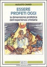Essere profeti oggi. La dimensione profetica dell'esperienza cristiana - Augusto Cavadi - copertina