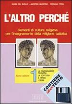 L' altro perché. Elementi di cultura religiosa per l'insegnamento della religione cattolica nelle scuole superiori. Con floppy disk. Vol. 1: La comunicazione religiosa: la scrittura, il verbo, i segni.
