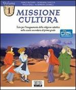 Missione cultura. Testo per l'insegnamento della religione cattolica. Per la Scuola media. Vol. 1