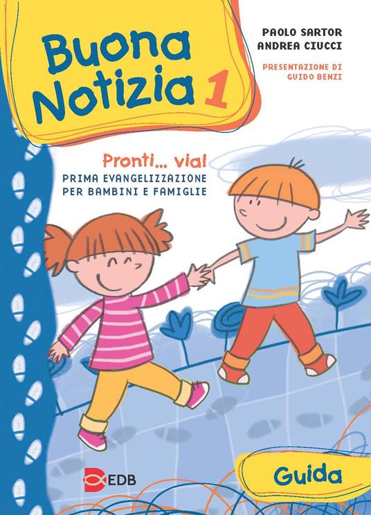 Buona notizia. Pronti... Via! Prima evangelizzazione per bambini e famiglie. Guida. Ediz. illustrata. Vol. 1 - Paolo Sartor,Andrea Ciucci - copertina