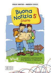 Buona notizia. Vivi! Itinerario mistagogico per ragazzi e famiglie. Diario. Vol. 5 - Paolo Sartor,Andrea Ciucci - copertina