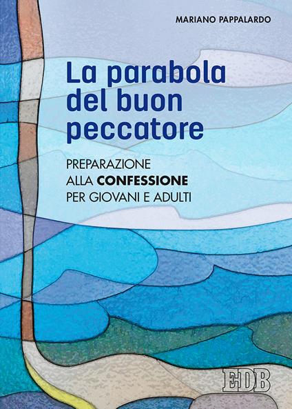 La parabola del buon peccatore. Preparazione alla Confessione per giovani e adulti - Mariano Pappalardo - copertina