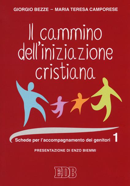 Il cammino dell'iniziazione cristiana. Vol. 1: Schede per l'accompagnamento dei genitori - Giorgio Bezze,Maria Teresa Camporese - copertina
