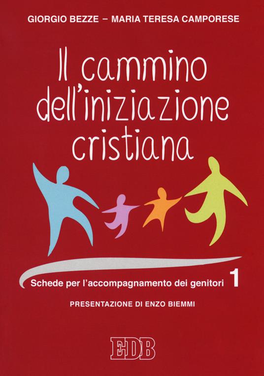 Il cammino dell'iniziazione cristiana. Vol. 1: Schede per l'accompagnamento dei genitori - Giorgio Bezze,Maria Teresa Camporese - copertina