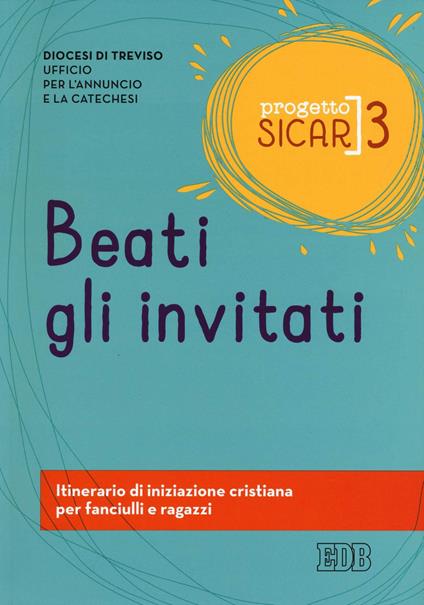 Progetto sicar. Vol. 3: Beati gli invitati. Itinerario di iniziazione cristiana per fanciulli e ragazzi - copertina